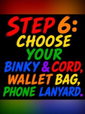 🌈STEP 6: CHOOSE YOUR BINKY & CORD WALLET BAG PHONE LANYARD 4 pc bundle kit